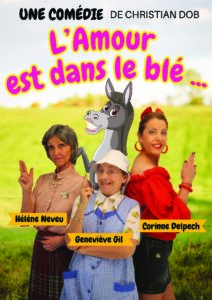 « L’Amour est dans le blé … » Avec Geneviève Gil , Hélène NEVEU,et Corinne DELPECH COMEDIE