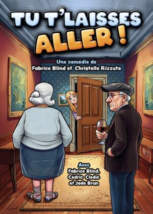 « Tu t‘laisses aller ! » Avec Fabrice Blind, Cédric Clodic et Jade Brun COMEDIE